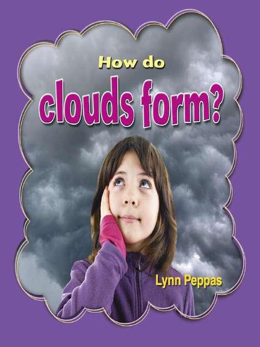 Title details for How do clouds form? by Lynn Peppas - Available